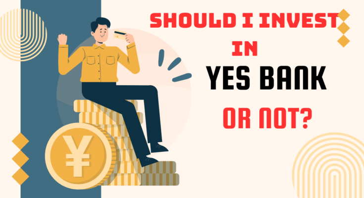 Should I invest in Yes Bank or not?